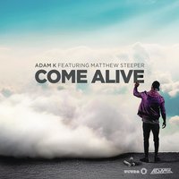 Come Alive - Adam K, Matthew Steeper