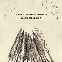 Wicked Game - James Vincent McMorrow