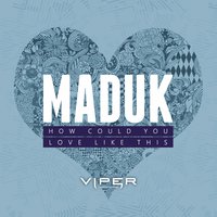 How Could You - Maduk