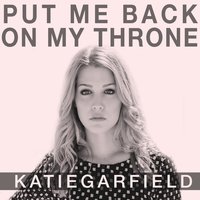Put Me Back on My Throne - Katie Garfield