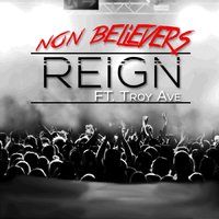 Non Believers (feat. Troy Ave) - Reign
