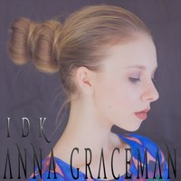 I D K - Anna Graceman