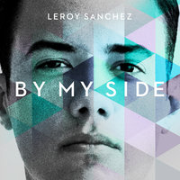 By My Side - Leroy Sanchez