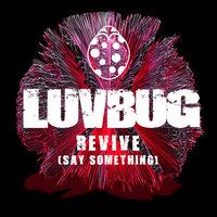 Revive (Say Something) - Luvbug