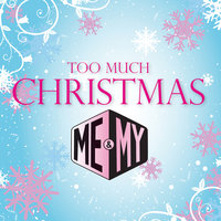 Too Much Christmas - Me & My