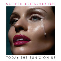Today The Sun's On Us - Sophie Ellis-Bextor