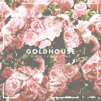 When I Come Home - GOLDHOUSE