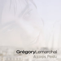 A Corps Perdu - Grégory Lemarchal