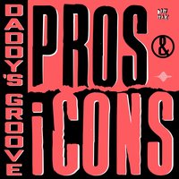 Pros & iCons - Daddy's Groove