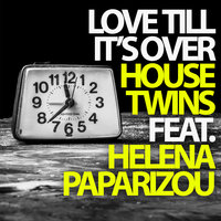 Love Till It's Over - HouseTwins, Helena Paparizou