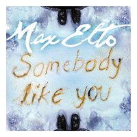 Somebody Like You - Max Elto