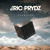 Tether - Eric Prydz, CHVRCHES