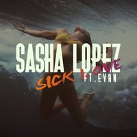 Sick Love (feat. Evan) - Sasha Lopez