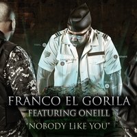 Nobody Like You (Spanish) - Oneill, Franco El Gorila