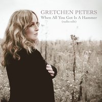 When All You Got Is a Hammer - Gretchen Peters