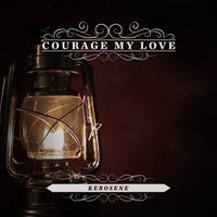 Kerosene - Courage My Love