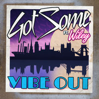 Vibe Out - GotSome, Wiley