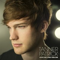Love Me Like You Do - Tanner Patrick