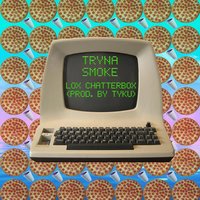 Tryna Smoke - Lox Chatterbox