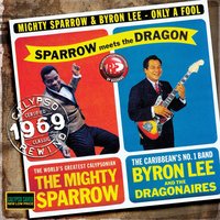 Only A Fool (Breaks His Own Heart) - Mighty Sparrow, Byron Lee
