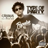 Type of Party - Que, Cassius Jay