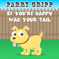 If You're Happy Wag Your Tail - Parry Gripp