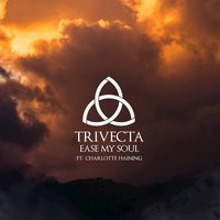 Ease My Soul - Trivecta, Charlotte Haining