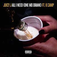 All I Need (One Mo Drank) - Juicy J, K Camp