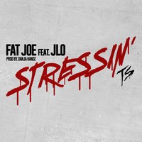 Stressin - Fat Joe, Jlo