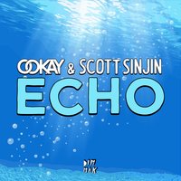 Echo - Ookay, Scott Sinjin