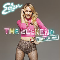 The Weekend (with Lil Jon) - Eden xo, Lil Jon