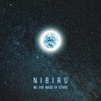 We Are Made of Stars - Nibiru