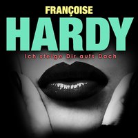 Ich steige Dir aufs Dach - Françoise Hardy