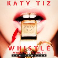 Whistle (While You Work It) - Katy Tiz, Wiwek