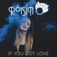 If You Got Love - Róisín O