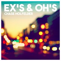 Ex's & Oh's - Chase Holfelder