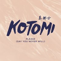 Please (Say You Never Will) - Kotomi
