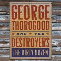 Six Days On The Road - George Thorogood, The Destroyers