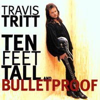 Ten Feet Tall and Bulletproof - Travis Tritt