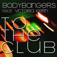 To The Club - Bodybangers, Victoria Kern