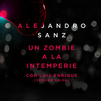 Un Zombie A La Intemperie - Alejandro Sanz, Luis Enrique
