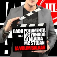 Ja Volim Balkan - Dado Polumenta, MC Stojan, MC Yankoo