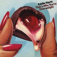 That Is Why You're Overweight - Eddie Harris
