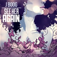 See Her Again - J Boog