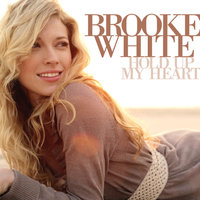 Hold Up My Heart - Brooke White
