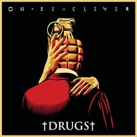 Drugs - Oh, Be Clever