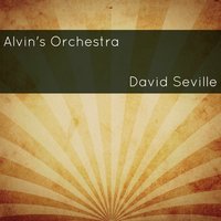 Alvin's Orchestra - Alvin And The Chipmunks, David Seville