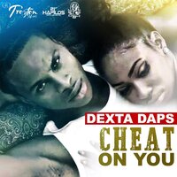 Cheat On You - Dexta Daps