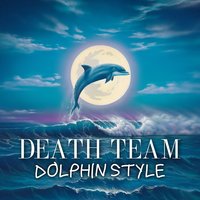 Dolphin Style - Death Team