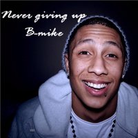 Never Giving Up - Bmike